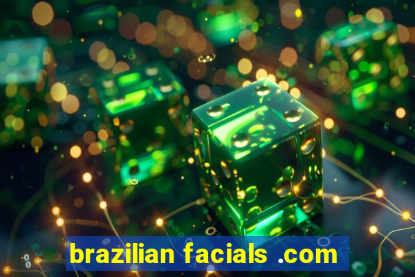 brazilian facials .com